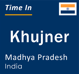 Current local time in Khujner, Madhya Pradesh, India