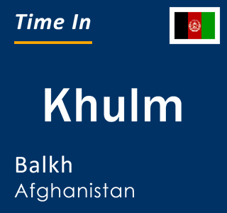 Current local time in Khulm, Balkh, Afghanistan