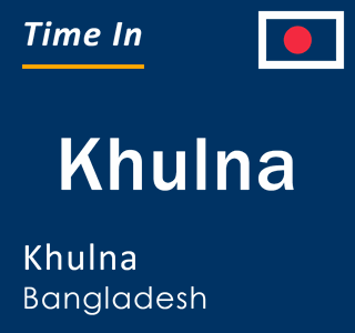 Current time in Khulna, Khulna, Bangladesh