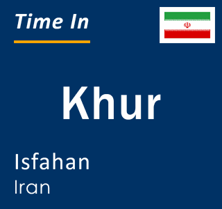 Current time in Khur, Isfahan, Iran