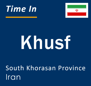 Current local time in Khusf, South Khorasan Province, Iran