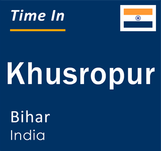 Current local time in Khusropur, Bihar, India