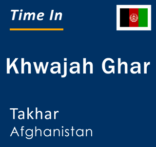 Current local time in Khwajah Ghar, Takhar, Afghanistan