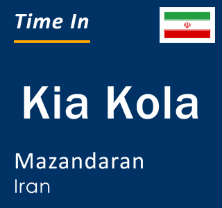 Current local time in Kia Kola, Mazandaran, Iran