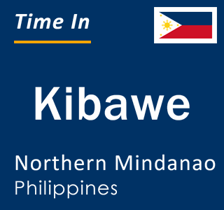 Current local time in Kibawe, Northern Mindanao, Philippines