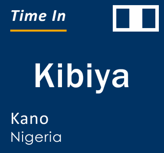Current local time in Kibiya, Kano, Nigeria