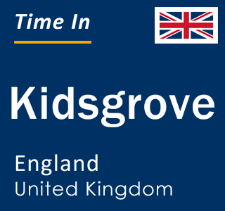 Current local time in Kidsgrove, England, United Kingdom