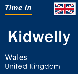 Current local time in Kidwelly, Wales, United Kingdom