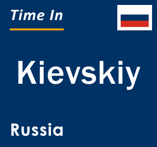 Current local time in Kievskiy, Russia