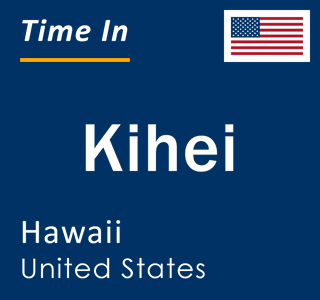 Current local time in Kihei, Hawaii, United States