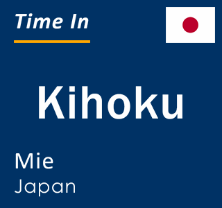 Current time in Kihoku, Mie, Japan