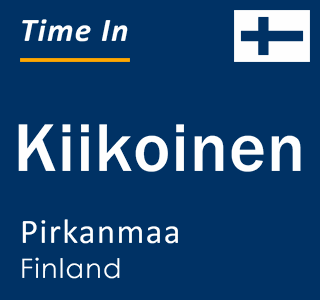 Current local time in Kiikoinen, Pirkanmaa, Finland