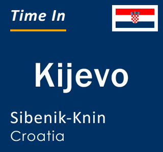 Current local time in Kijevo, Sibenik-Knin, Croatia