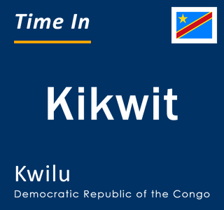 Current local time in Kikwit, Kwilu, Democratic Republic of the Congo