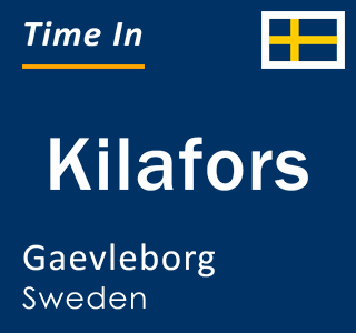 Current local time in Kilafors, Gaevleborg, Sweden