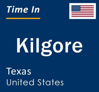 Current local time in Kilgore, Texas, United States