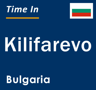 Current local time in Kilifarevo, Bulgaria