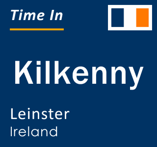Current time in Kilkenny, Leinster, Ireland