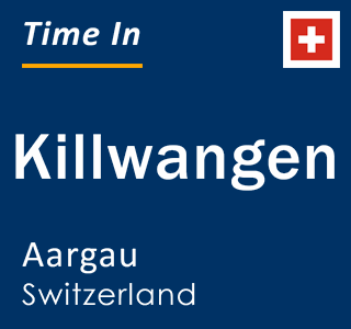 Current local time in Killwangen, Aargau, Switzerland