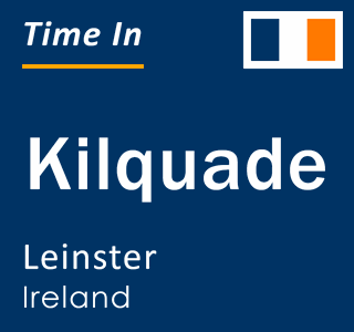 Current local time in Kilquade, Leinster, Ireland