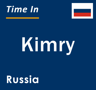 Current local time in Kimry, Russia