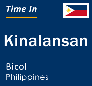 Current local time in Kinalansan, Bicol, Philippines