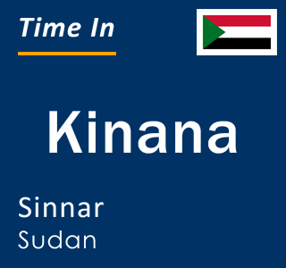 Current time in Kinana, Sinnar, Sudan