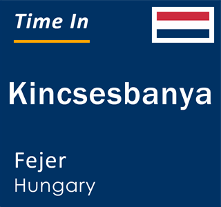 Current local time in Kincsesbanya, Fejer, Hungary