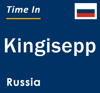 Current local time in Kingisepp, Russia