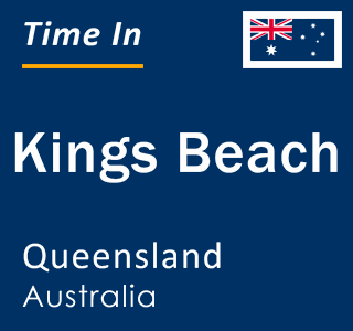 Current local time in Kings Beach, Queensland, Australia
