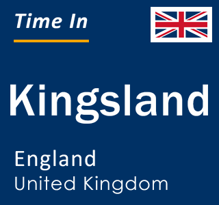 Current local time in Kingsland, England, United Kingdom