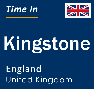 Current local time in Kingstone, England, United Kingdom