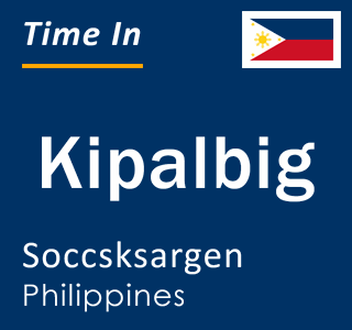 Current local time in Kipalbig, Soccsksargen, Philippines