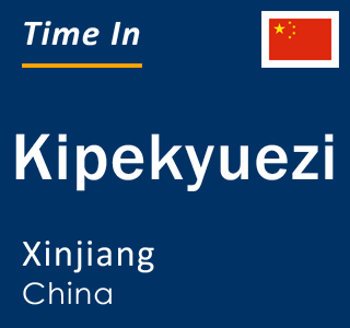 Current local time in Kipekyuezi, Xinjiang, China