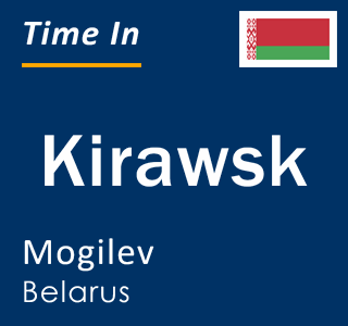Current local time in Kirawsk, Mogilev, Belarus