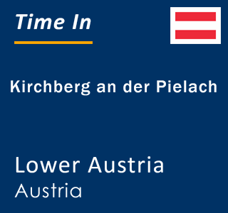 Current local time in Kirchberg an der Pielach, Lower Austria, Austria