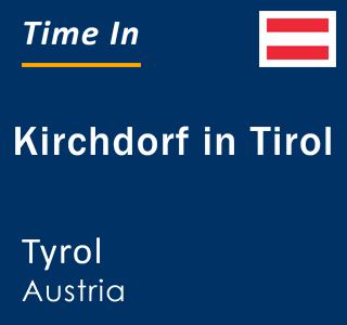 Current local time in Kirchdorf in Tirol, Tyrol, Austria