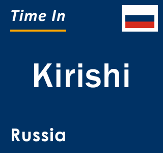 Current local time in Kirishi, Russia