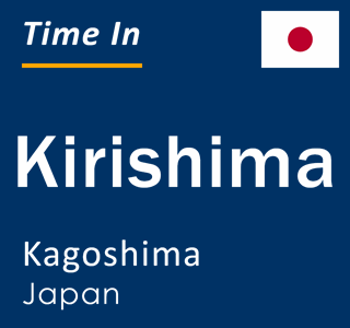 Current local time in Kirishima, Kagoshima, Japan