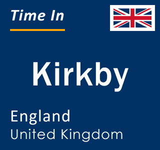 Current local time in Kirkby, England, United Kingdom