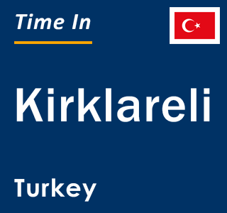 Current local time in Kirklareli, Turkey