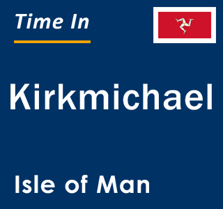 Current local time in Kirkmichael, Isle of Man