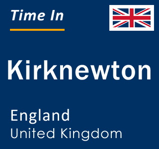 Current local time in Kirknewton, England, United Kingdom
