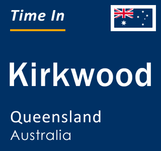 Current local time in Kirkwood, Queensland, Australia