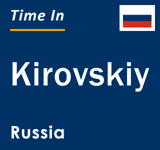 Current local time in Kirovskiy, Russia