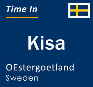 Current time in Kisa, OEstergoetland, Sweden