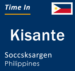 Current local time in Kisante, Soccsksargen, Philippines