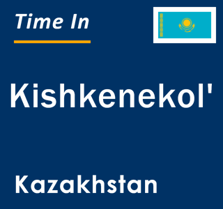 Current local time in Kishkenekol', Kazakhstan