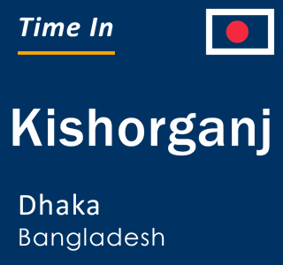 Current local time in Kishorganj, Dhaka, Bangladesh