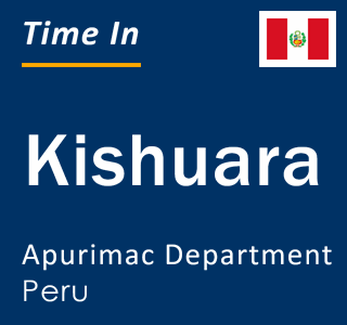 Current local time in Kishuara, Apurimac Department, Peru